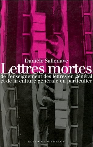 LETTRES MORTES. De l'enseignement des lettres en général et de la culture générale en particulier