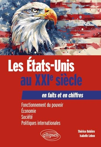 Les Etats-Unis au XXIe siècle en faits et en chiffres: Fonctionnement du pouvoir, économie, société, politiques internationales