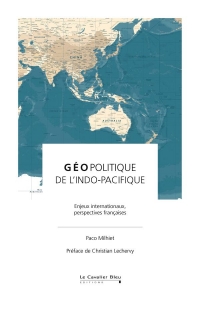 Géopolitique de l'Indo-Pacifique: Enjeux internationaux, perspectives françaises