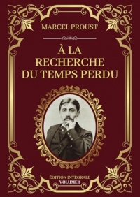 À la Recherche du Temps Perdu - Édition Intégrale Volume 1: Tomes 1 à 4 : Du côté de chez Swann - À l'ombre des jeunes filles en fleurs - Le Côté de Guermantes - Sodome et Gomorrhe (première partie)