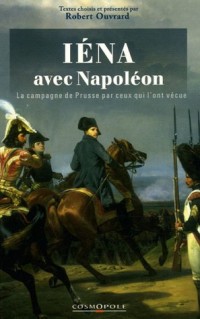 Avec Napoléon à Iéna et Auerstaedt : La campagne de Prusse par ceux qui l'ont vécue