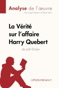 La Vérité sur l'affaire Harry Quebert (Analyse de l'oeuvre): Comprendre la littérature avec lePetitLittéraire.fr