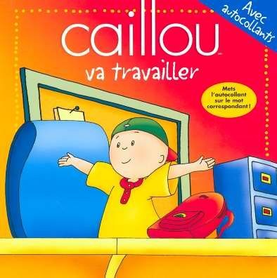 Caillou Va travailler - avec autocollants