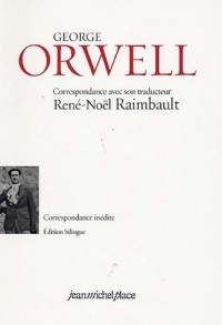 George Orwell : Correspondance avec son traducteur René-Noël Raimbault 1934-1935, édition bilingue français-anglais