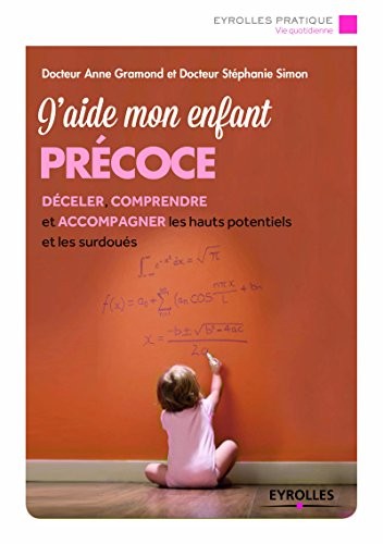 J'aide mon enfant précoce: Déceler, comprendre et accompagner les hauts potentiels et les surdoués.