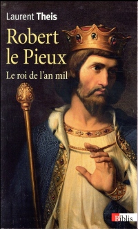 Robert le Pieux - Le roi de l'an mil