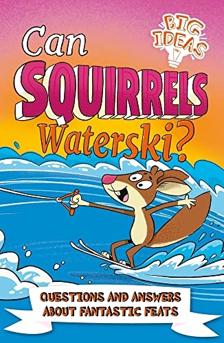 Can Squirrels Waterski?: Questions and Answers about Fantastic Feats [9781398819986]