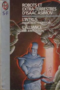 Robots et extra-terrestres d'Isaac Asimov : L'intrus + L'alliance