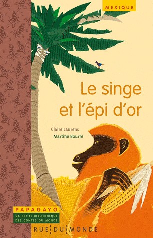 Le singe et l'épi d'or : Un conte du Mexique