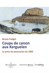La Prise de possession des îles Kerguelen par la France: 1er janvier 1893
