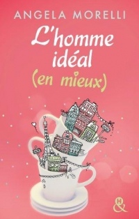 L'homme idéal (en mieux): Découvrez aussi le nouveau roman feel good d'Angela Morelli, Juste quelqu'un de bien