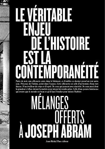 Le véritable enjeu de l'histoire est la contemporanéité: Mélanges offerts à Joseph Abram