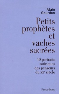 Petits prophètes et vaches sacrées : 40 portraits satiriques des penseurs du XXe siècle
