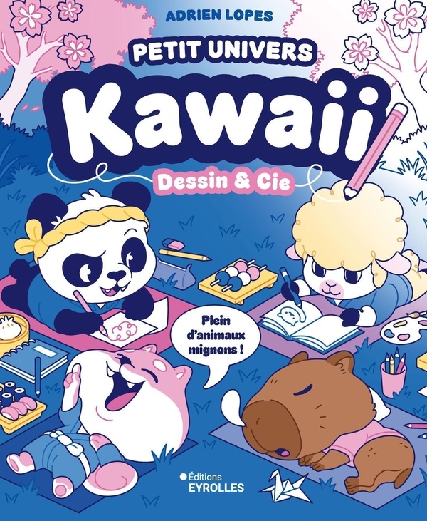 Mon petit monde kawaii - Dessin et Cie: Plein d'animaux mignons !
