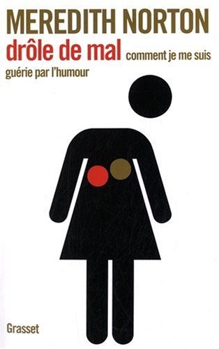 Drôle de mal : Comment je me suis guérie par l'humour