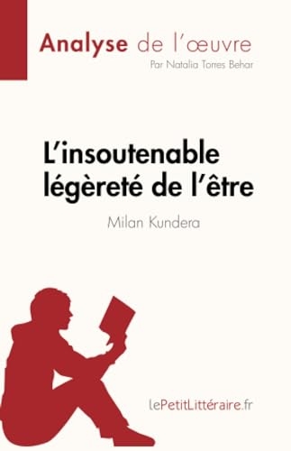 L'insoutenable légèreté de l'être de Milan Kundera (Analyse de l'œuvre): Résumé complet et analyse détaillée de l'œuvre
