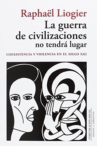 La guerra de civilizaciones no tendrá lugar: Coexistencia y violencia en el siglo XXI
