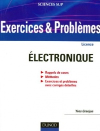 Exercices et problèmes d'électronique - Avec rappels de cours et méthodes