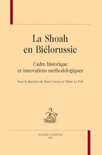 La Shoah en Biélorussie: Cadre historique et innovations méthodologiques