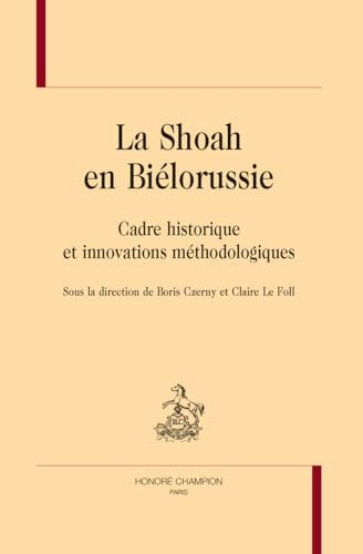 La Shoah en Biélorussie: Cadre historique et innovations méthodologiques