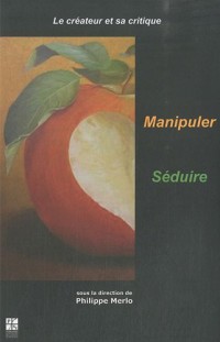 Le créateur et sa critique : Tome 2, Manipuler - Séduire