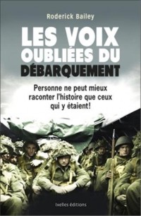 Les voix oubliées du débarquement: Personne ne peut mieux raconter l'histoire que ceux qui y étaient