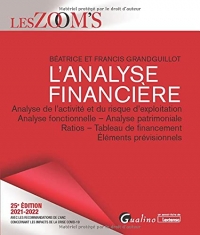 L'analyse financière: Analyse de l'activité et du risque d'exploitation - Analyse fonctionnelle - Analyse patrimoniale - Ratios - Tableau de financement - Éléments prévisionnels