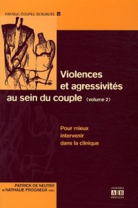 Violences et agressivités au sein du couple : Volume 2 : Pour mieux intervenir dans la clinique