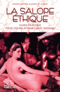 La salope éthique : Guide pratique pour des relations libres sereines