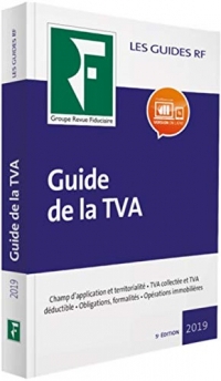 Guide de la TVA: Champ d'application et territorialité. TVA collectée et TVA déductible. Obligations, formalités. Opérations immobilières. 2019-2020