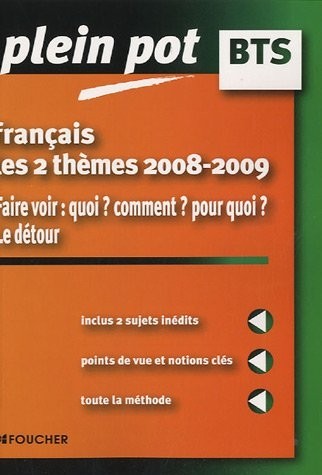 Français BTS - les 2 thèmes 2008-2009 : Faire voir : quoi ? comment ? pour quoi ? Le détour (Ancienne Edition)