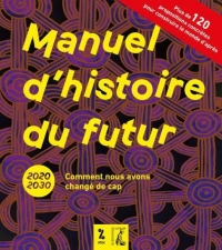 Manuel d'Histoire du Futur - 2020-2030 Comment Nous Avons Change de Cap