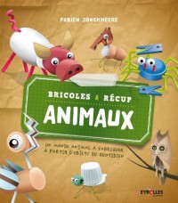 Bricoles & récup animaux : Un monde animal à fabriquer à partir d'objets du quotidien