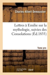 Lettres à Emilie sur la mythologie suivies des Consolations. Tome premier (Éd.1835)