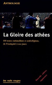 La Gloire des athées : 100 textes rationalistes et antireligieux, de l'Antiquité à nos jours
