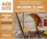 JEANNE D’ARC - LA FILLE DU PEUPLE - MIROIR DES PASSIONS FRANÇAISES - UNE BIOGRAPHIE EXPLIQUÉE: UN COURS PARTICULIER DE PAR FRANCK COLLARD (PUF/FRÉMEAUX)