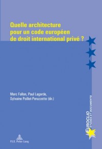Quelle Architecture Pour Un Code Europeen De Droit International Prive ?