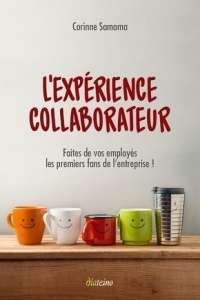 L'Expérience Collaborateur: Faites de vos employés les premiers fans de l'entreprise !