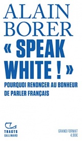 «Speak White !»: Pourquoi renoncer au bonheur de parler français