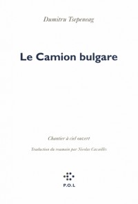 Le camion bulgare: Chantier à ciel ouvert