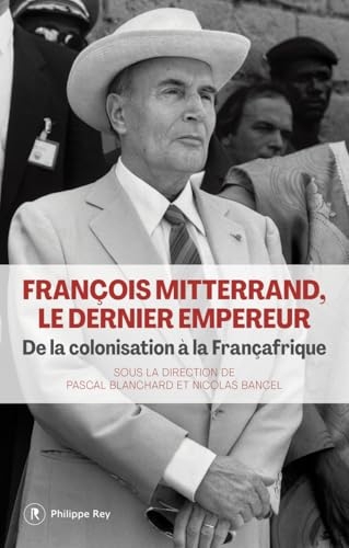 François Mitterrand, le dernier empereur
