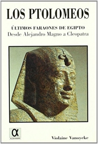 Los ptolomeos (ultimos faraones deegipto: desde Alejandro magno a cleopatra)