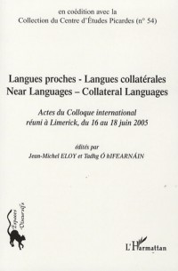 Langue proche - Langue collatérale : Near Languages - Collateral Languages : Actes du colloque international réuni à Limerick, du 16 au 18 juin 2005