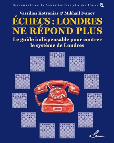 Échecs : Londres ne répond plus: Le guide indispensable pour lutter contre le système de Londres