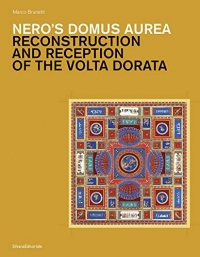 Nero's Domus Aurea: Reconstruction and Reception of the VOLTA Dorata