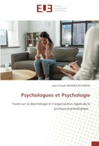 Psychologues et Psychologie: Traité sur la déontologie et l’organisation légale de la pratique psychologique