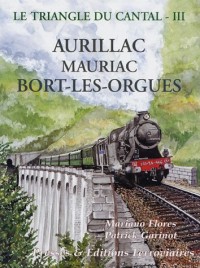 Le triangle du Cantal : Tome 3, Aurillac Mauriac Bort-les-Orgues