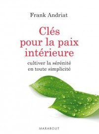 Les clés pour la paix intérieure: Cultiver la sérénité en toute simplicité