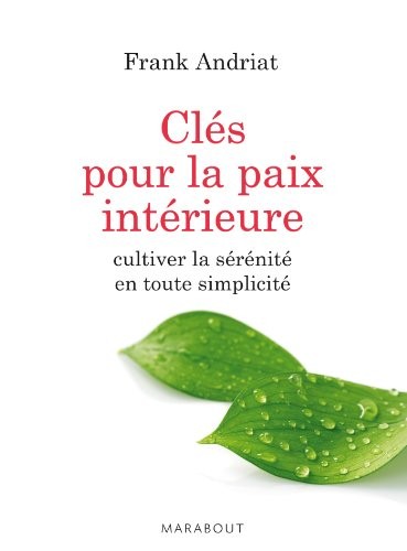 Les clés pour la paix intérieure: Cultiver la sérénité en toute simplicité