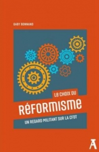 Le choix du réformisme - Un regard militant sur la CFDT